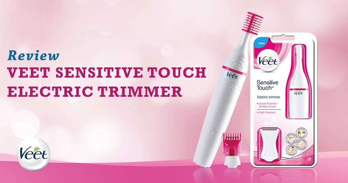 Veet Sensitive Touch Electric Trimmer Review: Painless Hair Removal Veet Sensitive Touch Electric Trimmer Review: Painless Hair Removal