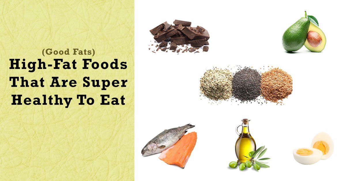 High-Fat Foods(Good-Fats) That Are Super Healthy To Eat