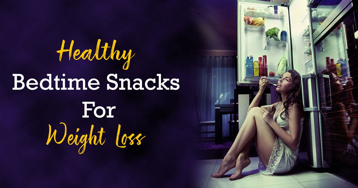 Healthy Bedtime Snacks for Weight Loss