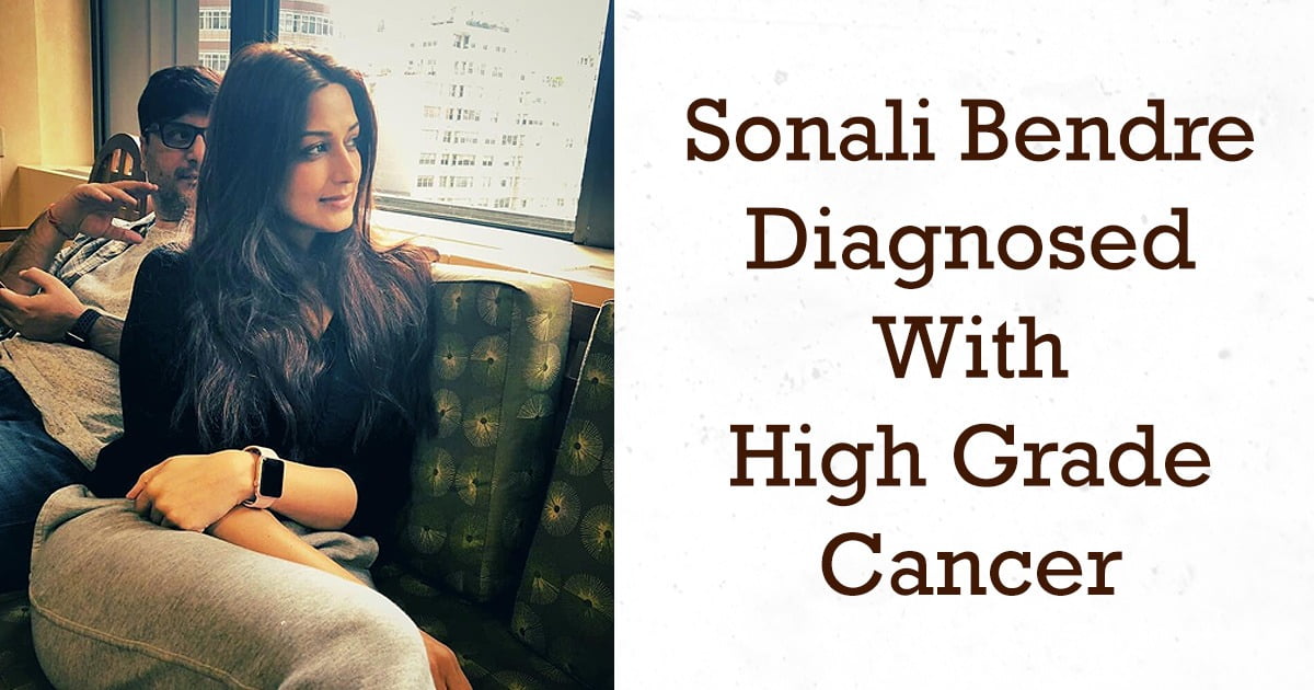 Sonali Bendre Diagnosed With High Grade Cancer