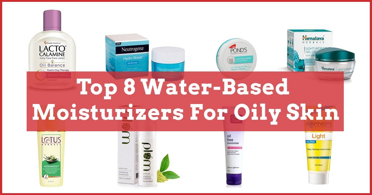 Top 8 Water Based Moisturizers For Oily Skin