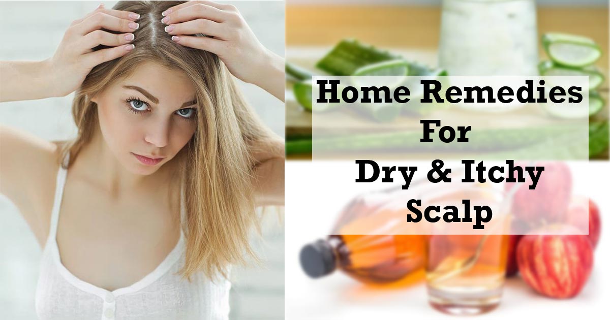 Dry Itchy Scalp- Simple Home Remedies To Treat Naturally