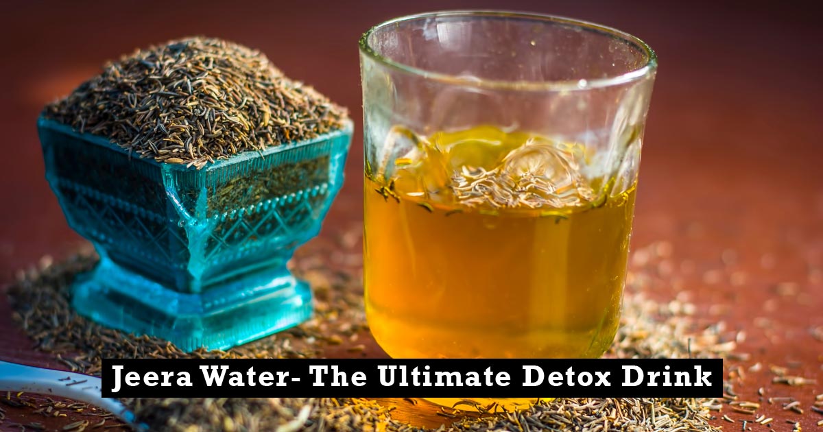 Jeera Water The Ultimate Detox Drink