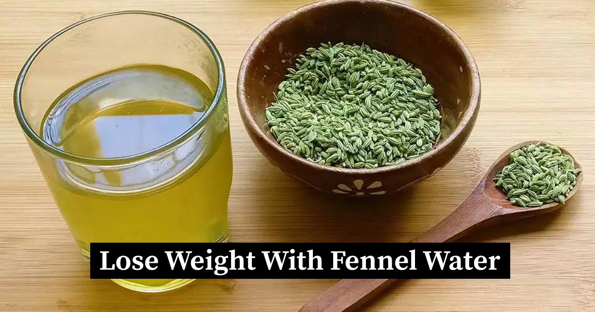 Lose Weight With Fennel Water or Seeds