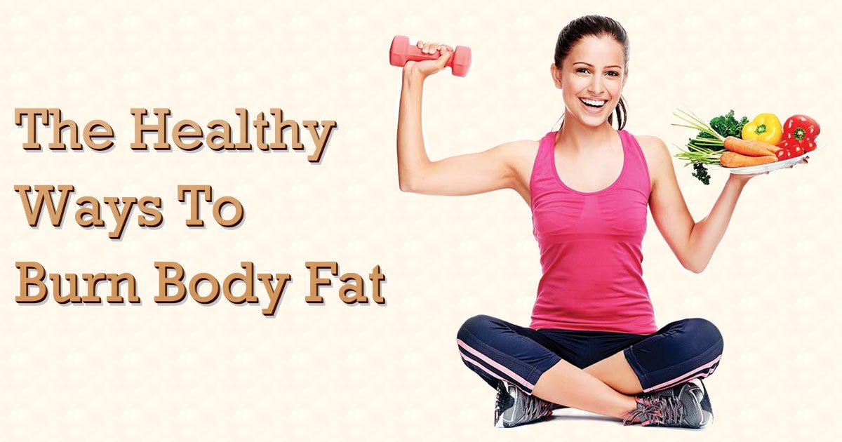 The Healthy Way To Burn Body fat
